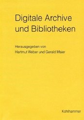 Digitale Archive und Bibliotheken. Neue Zugangsmöglichkeiten und Nutzungsqualitäten (Werkhefte der Staatlichen Archivverwaltung Baden-Württemberg / Serie A Landesarchivdirektion, Band 15)