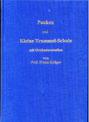 Pauken- und Kleine Trommel-Schule mit Orchesterstudien von Professor Franz Krüger