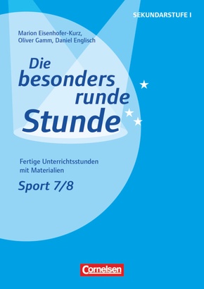 Die besonders runde Stunde - Sekundarstufe I - Fertige Unterrichtsstunden mit Materialien - Sport - Klasse 7/8