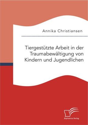 Tiergestützte Arbeit in der Traumabewältigung von Kindern und Jugendlichen