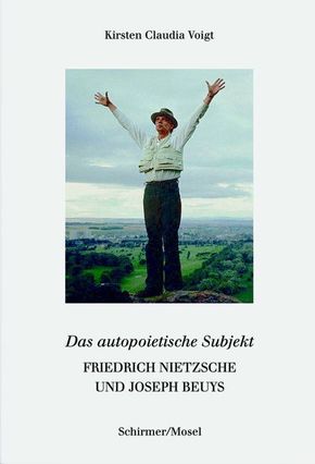 Friedrich Nietzsche und Joseph Beuys. Das autopoietische Subjekt