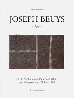 Joseph Beuys in Basel: Zeichnungen, Plastische Bilder und Multiples von 1955 bis 1985