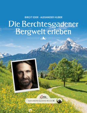 Das große kleine Buch: Die Berchtesgadener Bergwelt erleben