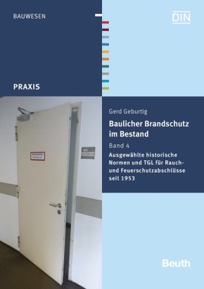 Baulicher Brandschutz im Bestand: Ausgewählte historische Normen und TGL für Rauch- und Feuerschutzabschlüsse seit 1953