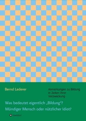 Was bedeutet eigentlich "Bildung"? Mündiger Mensch oder nützlicher Idiot?