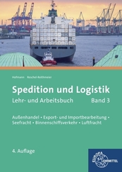 Spedition und Logistik, Lehr- und Arbeitsbuch Band 3: Lernfelder 6, 10, 11: Außenhandel, Export- und Importbearbeitung, Seefracht, Binnenschiffsverkehr, Luftfracht