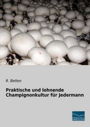 Praktische und lohnende Champignonkultur für Jedermann