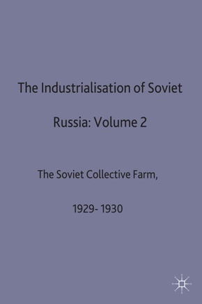 The Industrialisation Of Soviet Russia: Volume 2: The Soviet Collective Farm, 1929-1930