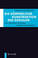 Die k&ouml;rperliche Konstruktion des Sozialen