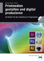 Printmedien gestalten und digital produzieren mit Adobe CS oder OpenSource-Programmen, m. CD-ROM