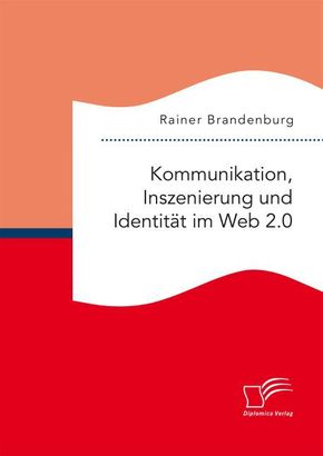 Kommunikation, Inszenierung und Identität im Web 2.0