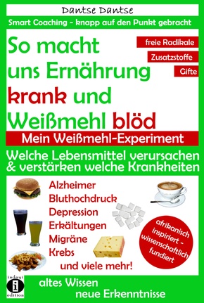 So macht uns Ernährung krank und Weißmehl blöd: Welche Lebensmittel verursachen und verstärken welche Krankheiten?