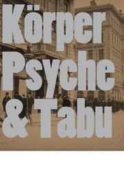 Körper. Psyche & Tabu. Wiener Aktionismus und frühe Wiener Moderne