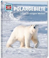 Polargebiete. Leben in eisigen Welten - Was ist was Bd.36