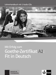 Mit Erfolg zum Goethe-Zertifikat A2: Fit in Deutsch - Lehrerhandbuch mit 2 Audio-CDs