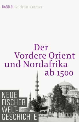 Neue Fischer Weltgeschichte: Der Vordere Orient und Nordafrika ab 1500