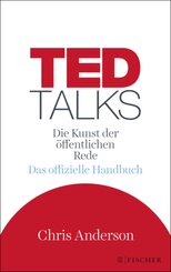 TED Talks - Die Kunst der öffentlichen Rede. Das offizielle Handbuch