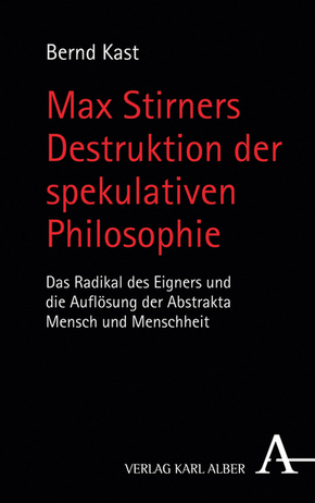 Max Stirners Destruktion der spekulativen Philosophie