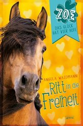 Zoe - Das Glück hat vier Hufe: Ritt in die Freiheit