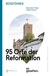 Mitteldeutschland Reisef&uuml;hrer: 95 Orte der Reformation so gesehen.