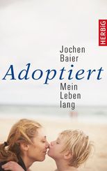 Adoptiert - Mein Leben lang