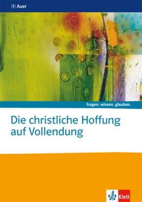 fragen. wissen. glauben: Die christliche Hoffnung auf Vollendung. Katholische Religion