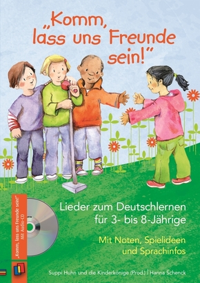 "Komm, lass uns Freunde sein!" - Lieder zum Deutschlernen für 3- bis 8-Jährige, m. Audio-CD