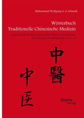 Wörterbuch Traditionelle Chinesische Medizin. Grundwissen zu Geschichte, Kultur, Körper, Krankheiten und Therapien in St