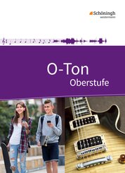 O-Ton - Arbeitsbuch für den Musikunterricht in der Oberstufe Ausgabe 2016