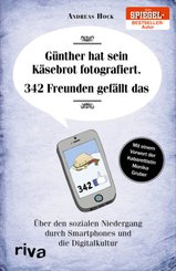Günther hat sein Käsebrot fotografiert. 342 Freunden gefällt das - Über den sozialen Niedergang durch Smartphones und die Digitalkultur