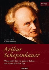 Arthur Schopenhauer - Philosophie für ein ganzes Leben und Ironie für den Tag, 4 Audio-CD