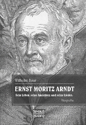 Ernst Moritz Arndt. Eine Biographie.