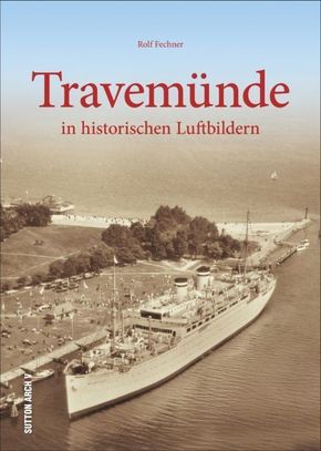 Fechner, Travemünde in historischen Luft - Rolf Fechner