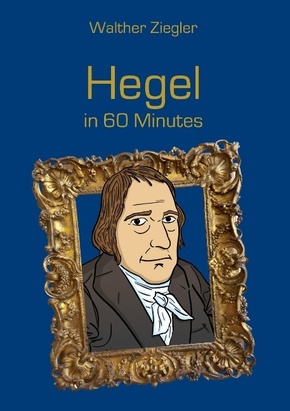 Hegel in 60 Minutes