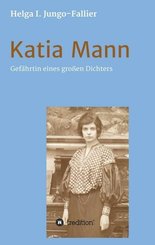 Katia Mann - Gef&auml;hrtin eines grossen Dichters