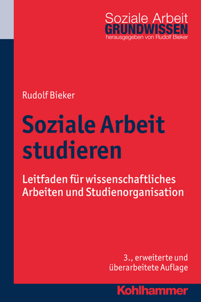 Soziale Arbeit studieren: Leitfaden für wissenschaftliches Arbeiten und Studienorganisation (Grundwissen Soziale Arbeit, Band 1)