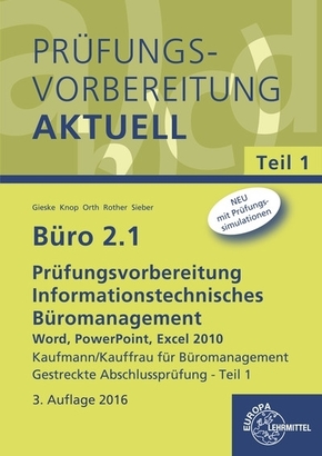 Büro 2.1 - Prüfungsvorbereitung aktuell Kaufmann/Kauffrau für Büromanagement: Informationstechnisches Büromanagement - Word, PowerPoint, Excel 2010 estreckte Abschlussprüfung - Teil 1