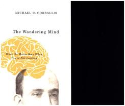 The Wandering Mind - What the Brain Does When You`re Not Looking; .