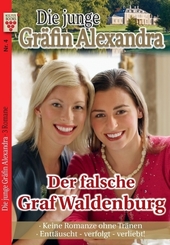 Die junge Gräfin Alexandra Nr. 4: Der falsche Graf Waldenburg / Keine Romanze ohne Tränen / Enttäuscht - verfolgt - verl