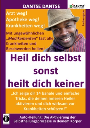(farbig) HEIL DICH SELBST SONST HEILT DICH KEINER - Mit ungewöhnlichen "Medikamenten" fast alle Krankheiten und Beschwer