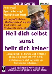 (farbig) HEIL DICH SELBST SONST HEILT DICH KEINER - Mit ungewöhnlichen "Medikamenten" fast alle Krankheiten und Beschwer