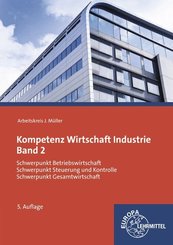 Kompetenz Wirtschaft Industrie Band 2: Schwerpunkt Betriebswirtschaft, Schwerpunkt Steuerung und Kontrolle, Schwerpunkt Gesamtwirtschaft