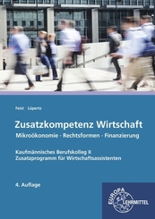 Zusatzkompetenz Wirtschaft: Kaufmännisches Berufskolleg II Mikroökonomie - Rechtsformen - Finanzierung Zusatzprogramm für Wirtschaftsassistenten