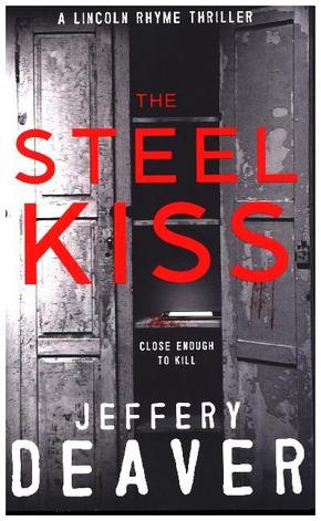 The Steel Kiss: Lincoln Rhyme Book 12 (Lincoln Rhyme Thrillers, Band 12)