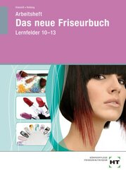 Das neue Friseurbuch: Arbeitsheft, Lernfelder 10-13