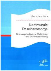 Kommunale Daseinsvorsorge. Eine ausgabenbasierte Effektivitäts- und Effizienzbetrachtung