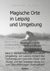 Magische Orte in Leipzig und Umgebung: Sagen, Mythen, Legenden und Altertümer, vorzeitliche Flurnamen und Fundstätten, h