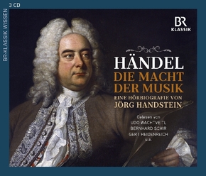 Georg Friedrich Händel: Die Macht der Musik - Eine Hörbiografie von Jörg Handstein, 3 Audio-CDs