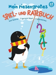 Mein riesengroßes Spiel- und Ratebuch 6 - 8 Jahre