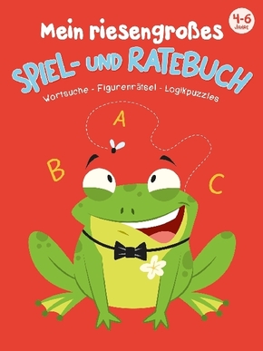 Mein riesengroßes Spiel- und Ratebuch 4 - 6 Jahre